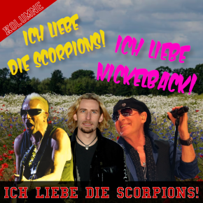Neue Kolumne: Ich liebe die Scorpions! Ich liebe Nickelback!